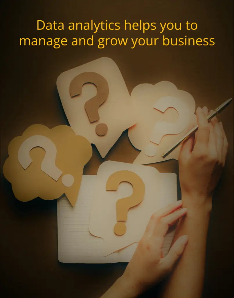 Data analytics helps you manage and grow your business.